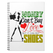 Money Can't buy Love but Shoes Spiral Note Book