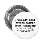 Money From Strangers Funny Button Humor