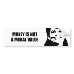 Money is not a moral value bumper stickers