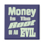 Money is the Root of All Evil magnets