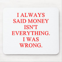 MONEY isn't everything Mouse Pad
