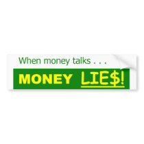 MONEY LIES POLITICAL SATIRE bumper stickers