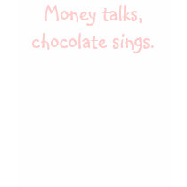 Money talks, chocolate sings. Ringer Shirt