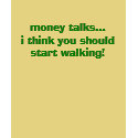 money talks...i think you should start walking! t-shirts by punker30 money talks...i think you should start walking! t-shirts