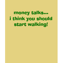 money talks...i think you should start walking! t-shirts by punker30 money talks...i think you should start walking! t-shirts