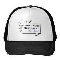 Money Talks. Mine Said Goodbye! hats