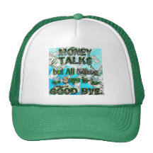 Money Talks, Mine Says Good Bye Hat