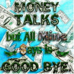 Money Talks, Mine Says Good Bye Photo Cutout