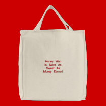 Money Won Is Twice As Sweet As Money Earned embroidered bags