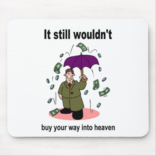 Money won't buy your way into heaven mouse pad Zazzle