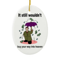 Money won't buy your way into heaven christmas tree ornaments