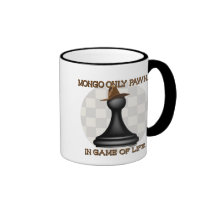 Mongo only pawn in game of life. mugs