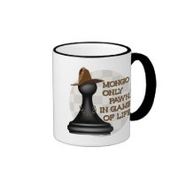 Mongo only pawn in game of life. mugs