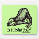 Monkey, Is it Friday yet??? funny mousepad by vitaliy Monkey, Is it Friday yet??? funny mousepad