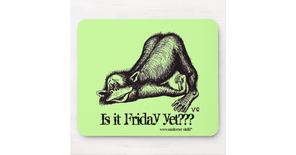 Monkey Is It Friday Yet Funny Mousepad Zazzle monkey-is-it-friday-yet-funny-mousepad-zazzle