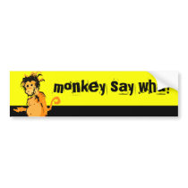monkey say wha? bumper stickers