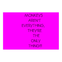MONKEYS ARE THE ONLY THING posters by zoozazzle MONKEYS ARE THE ONLY THING posters