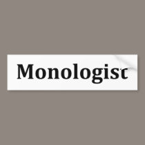 monologist bumper stickers