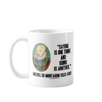Montaigne Saying Is One Thing And Doing Is Another Mug