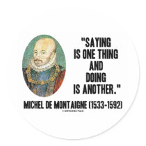 Montaigne Saying Is One Thing And Doing Is Another Sticker