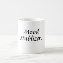 Mood Stablizer. mugs