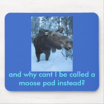moose2, and why cant I be called a moose pad in... mousepads by privatecoccyx moose2, and why cant I be called a moose pad in... mousepads