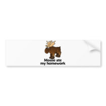 Moose ate my homework bumper stickers