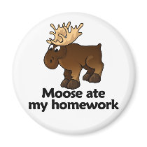 Moose ate my homework fridge magnet