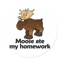 Moose ate my homework round sticker
