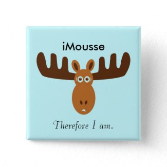 Moose Head_iMousse Therefore I am button