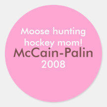 Moose Hunting Hockey Mom! McCain-Palin 2008 Round Stickers
