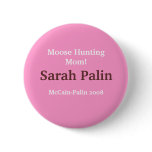"Moose Hunting Mom" Sarah Palin McCain-Palin 08 Pin