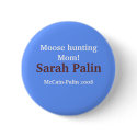 "Moose hunting Mom! Sarah Palin McCain-Palin 08 buttons by mccain_palin2008 "Moose hunting Mom! Sarah Palin McCain-Palin 08 buttons