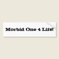 Morbid One 4 Life! bumper stickers