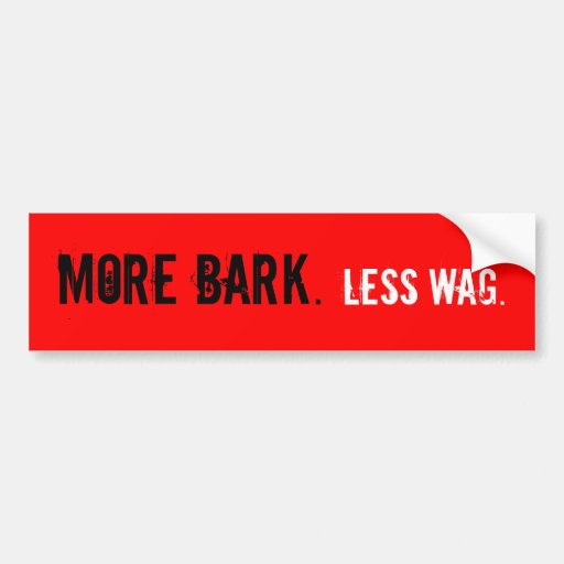 More Bark. Less Wag. Bumper sticker Zazzle