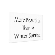 More Beautiful Than A Winter Sunrise. Slogan. Gallery Wrap Canvas