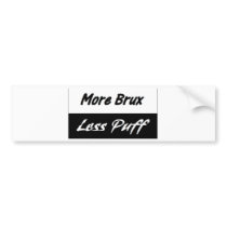 More Brux, Less Puff Bumper Sticker bumper stickers