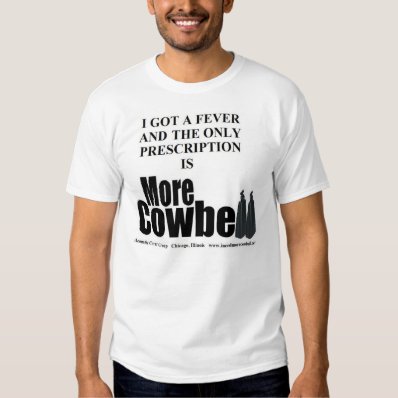 More Cowbell Fever T T Shirt