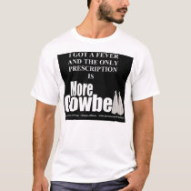More Cowbell Fever T t-shirts