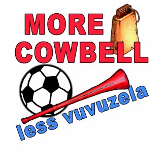 More Cowbell Less Vuvuzela Tshirts, Mugs shirt