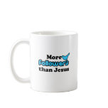 More Followers than Jesus mugs