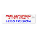 MORE GOVERNMENT, LESS FREEDOM bumper stickers