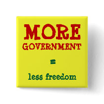MORE GOVERNMENT = less freedom buttons