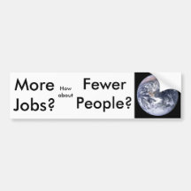 More Jobs?, Fewer People? Bumper Stickers
