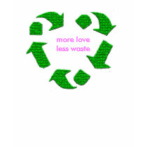 More LOVE, LESS WASTE t-shirts by trish1968 More LOVE, LESS WASTE t-shirts