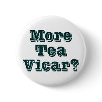 More Tea Vicar buttons by artberry More Tea Vicar buttons