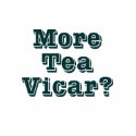 More Tea Vicar t-shirts