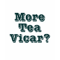 More Tea Vicar t-shirts