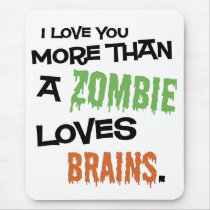 More Than A Zombie Loves Brains mousepads