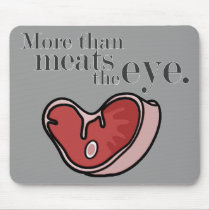 More Than Meats The Eye Steak mousepads